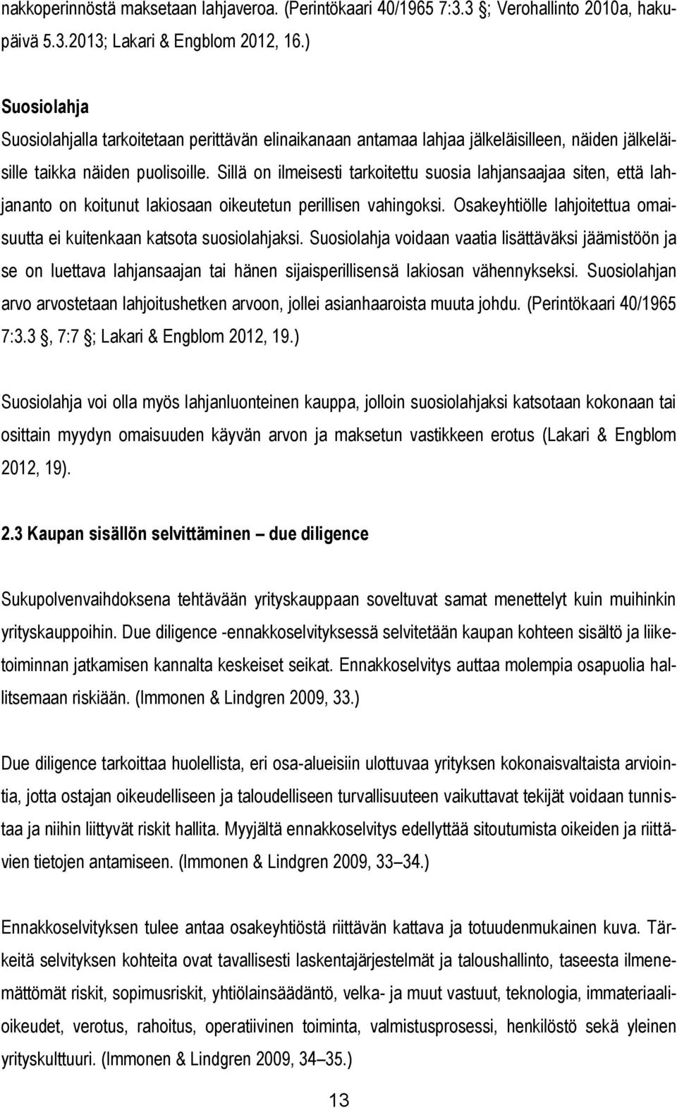 Sillä on ilmeisesti tarkoitettu suosia lahjansaajaa siten, että lahjananto on koitunut lakiosaan oikeutetun perillisen vahingoksi.