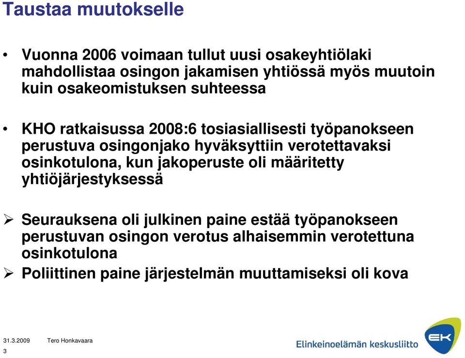 verotettavaksi osinkotulona, kun jakoperuste oli määritetty yhtiöjärjestyksessä Seurauksena oli julkinen paine estää