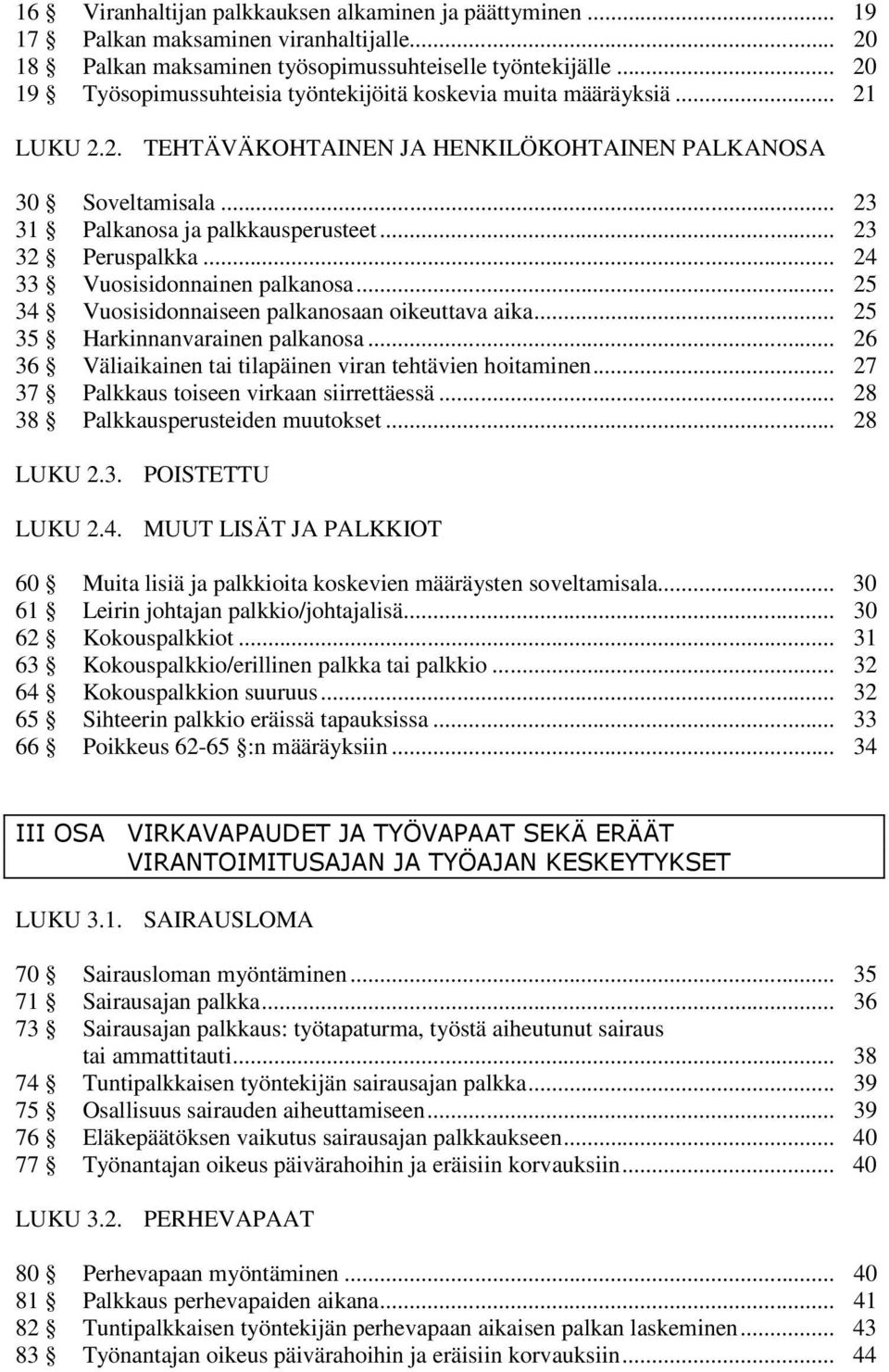 .. 23 32 Peruspalkka... 24 33 Vuosisidonnainen palkanosa... 25 34 Vuosisidonnaiseen palkanosaan oikeuttava aika... 25 35 Harkinnanvarainen palkanosa.