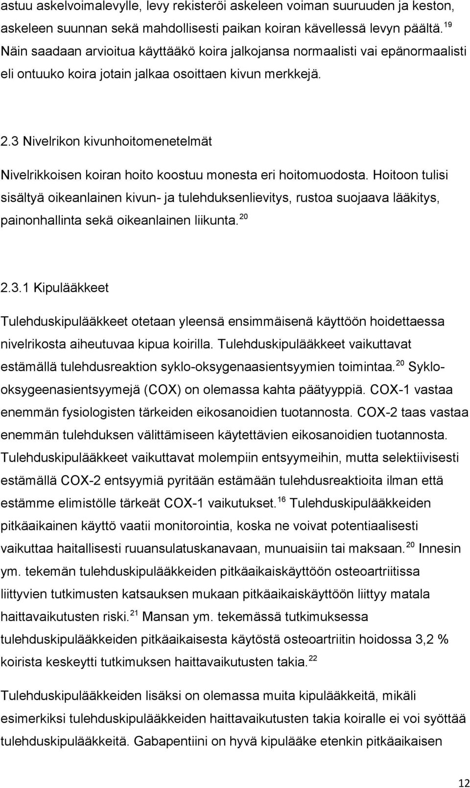 3 Nivelrikon kivunhoitomenetelmät Nivelrikkoisen koiran hoito koostuu monesta eri hoitomuodosta.