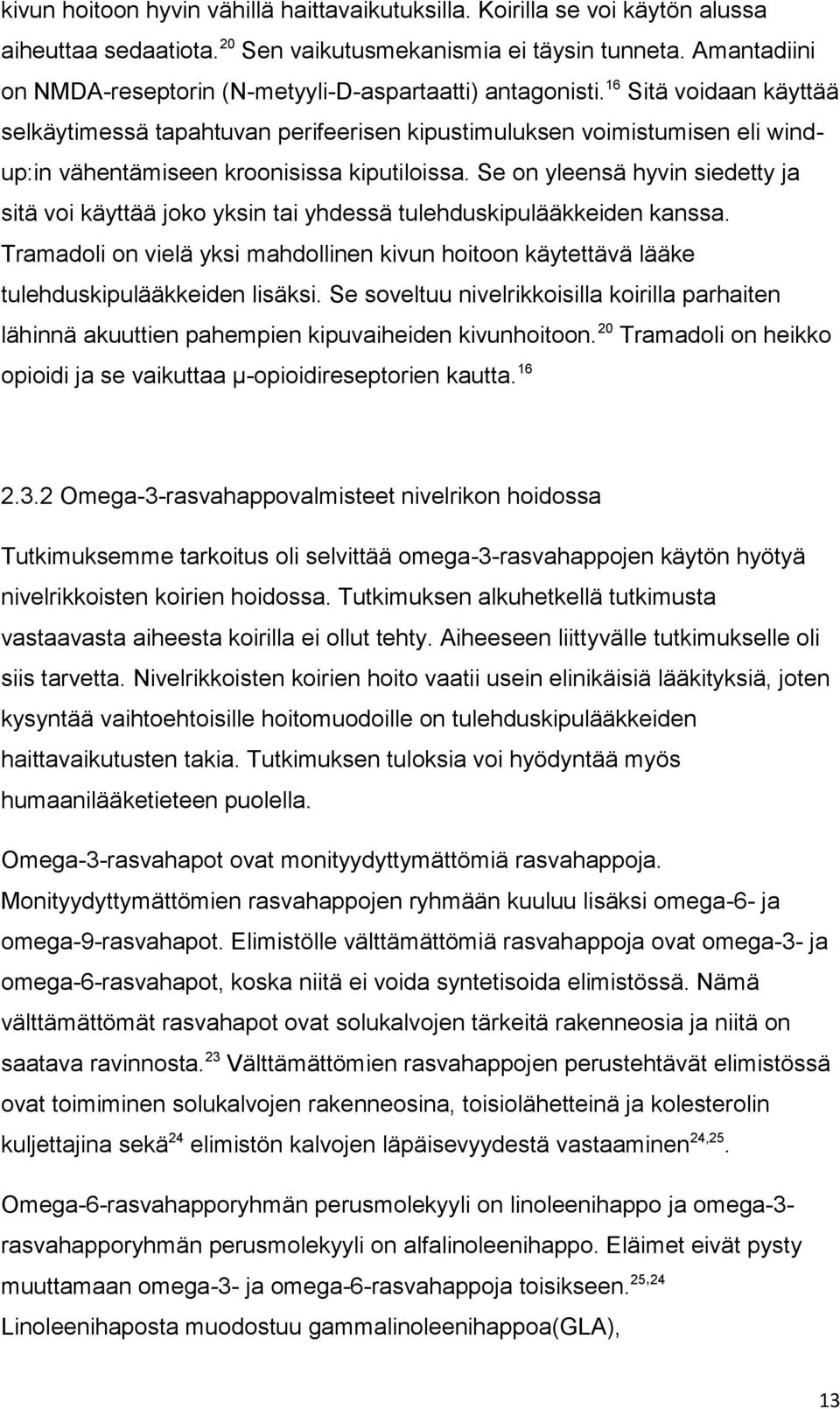 16 Sitä voidaan käyttää selkäytimessä tapahtuvan perifeerisen kipustimuluksen voimistumisen eli windup:in vähentämiseen kroonisissa kiputiloissa.