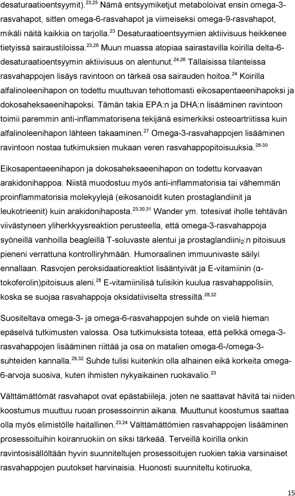 24,26 Tällaisissa tilanteissa rasvahappojen lisäys ravintoon on tärkeä osa sairauden hoitoa.