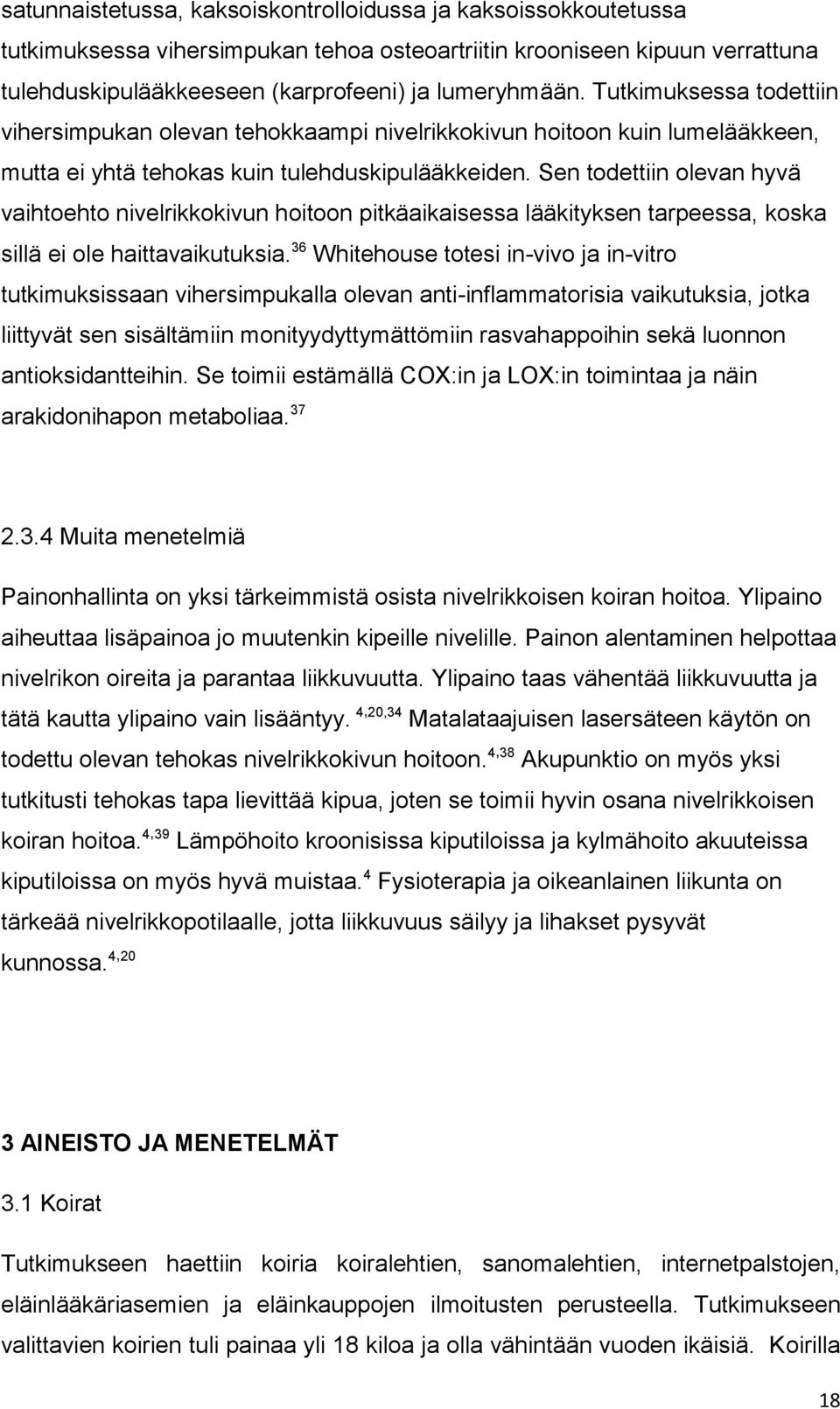 Sen todettiin olevan hyvä vaihtoehto nivelrikkokivun hoitoon pitkäaikaisessa lääkityksen tarpeessa, koska sillä ei ole haittavaikutuksia.