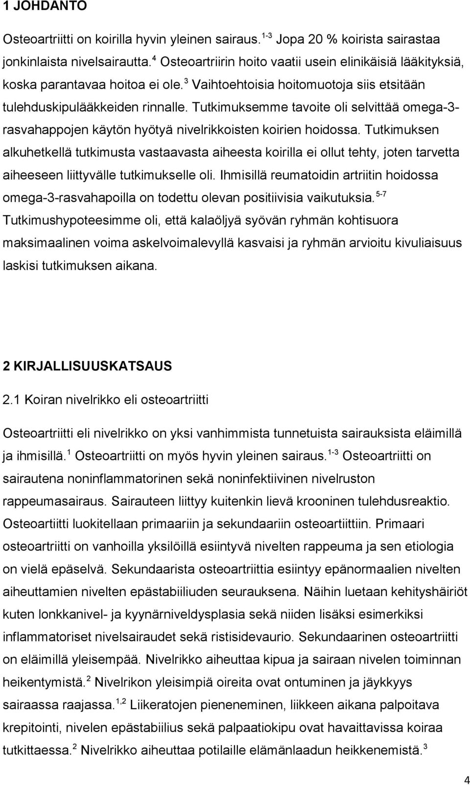 Tutkimuksemme tavoite oli selvittää omega-3- rasvahappojen käytön hyötyä nivelrikkoisten koirien hoidossa.