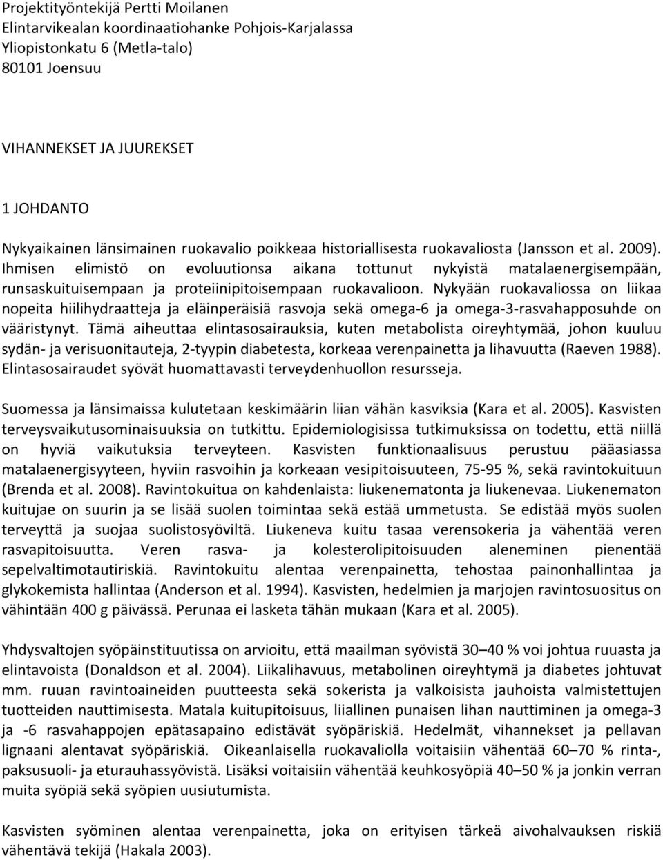 Ihmisen elimistö on evoluutionsa aikana tottunut nykyistä matalaenergisempään, runsaskuituisempaan ja proteiinipitoisempaan ruokavalioon.