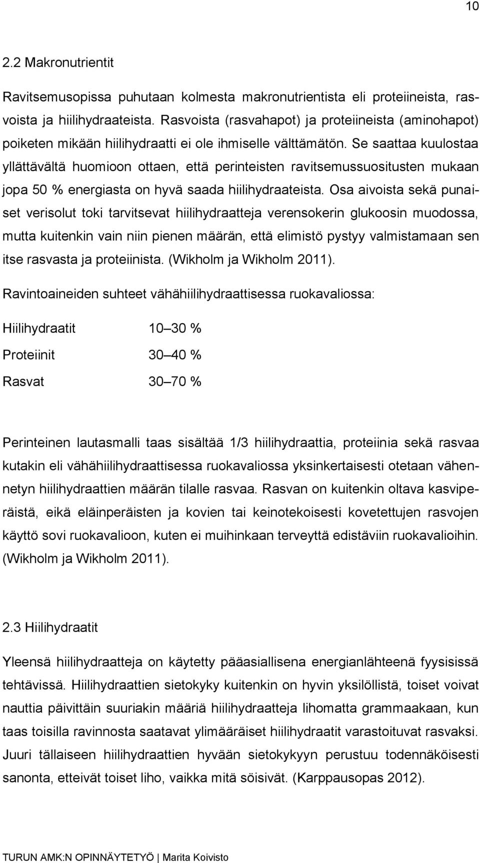 Se saattaa kuulostaa yllättävältä huomioon ottaen, että perinteisten ravitsemussuositusten mukaan jopa 50 % energiasta on hyvä saada hiilihydraateista.