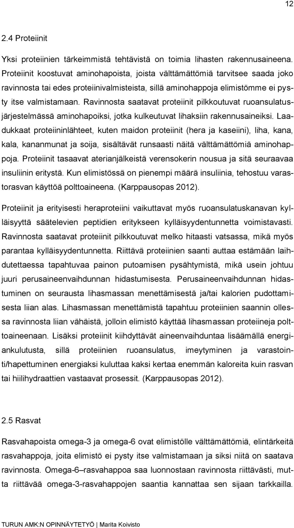 Ravinnosta saatavat proteiinit pilkkoutuvat ruoansulatusjärjestelmässä aminohapoiksi, jotka kulkeutuvat lihaksiin rakennusaineiksi.