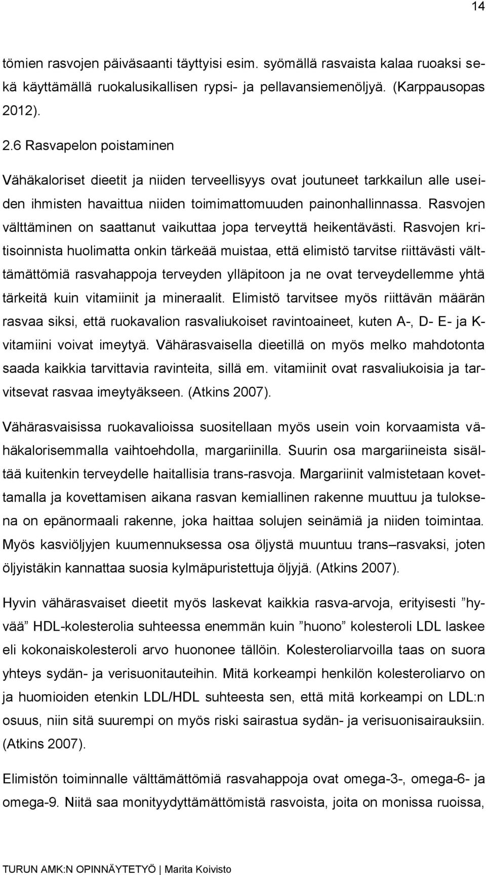 Rasvojen välttäminen on saattanut vaikuttaa jopa terveyttä heikentävästi.