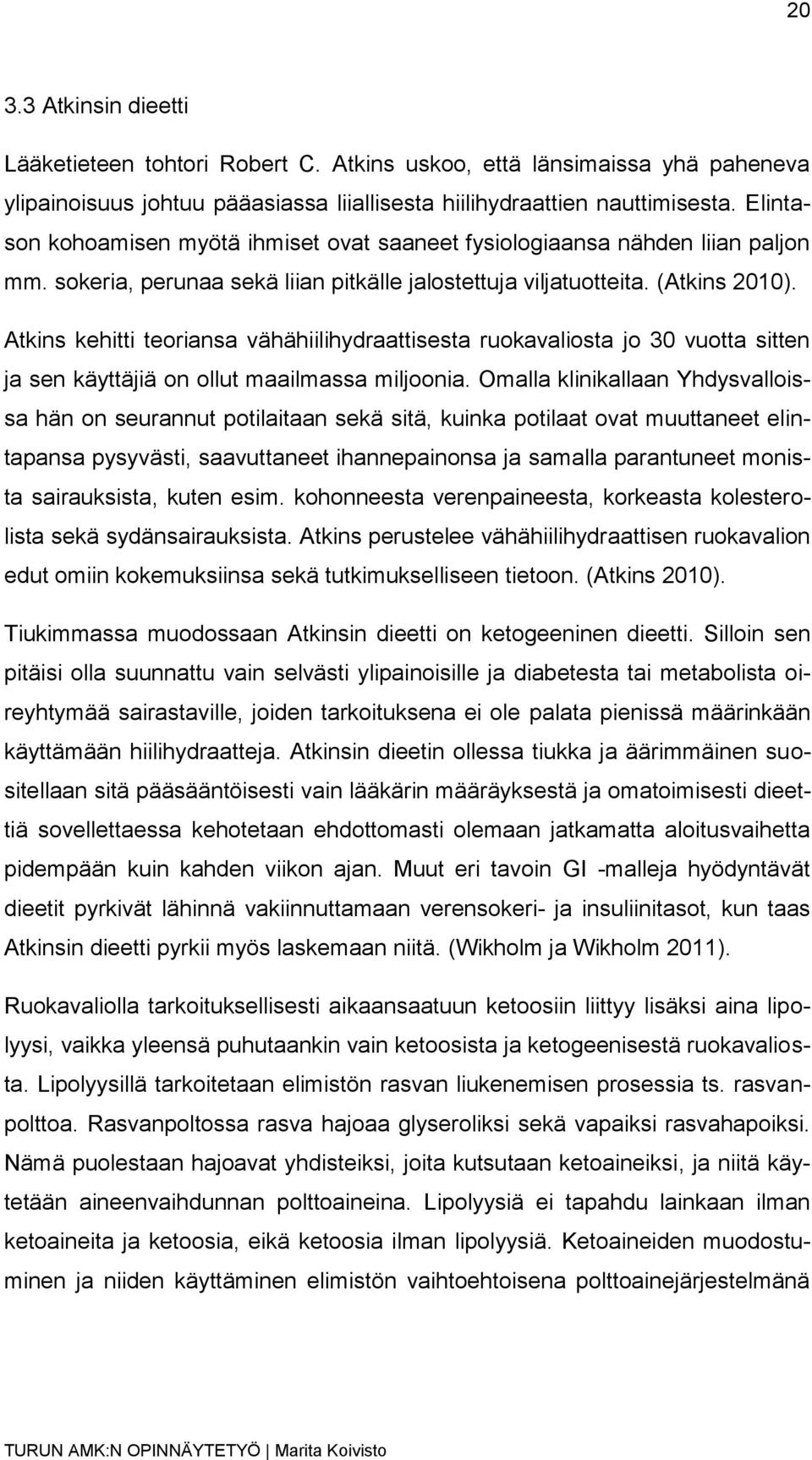 Atkins kehitti teoriansa vähähiilihydraattisesta ruokavaliosta jo 30 vuotta sitten ja sen käyttäjiä on ollut maailmassa miljoonia.