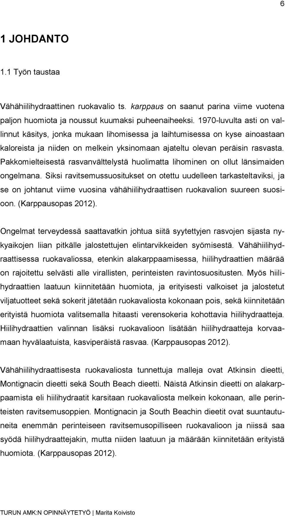 Pakkomielteisestä rasvanvälttelystä huolimatta lihominen on ollut länsimaiden ongelmana.