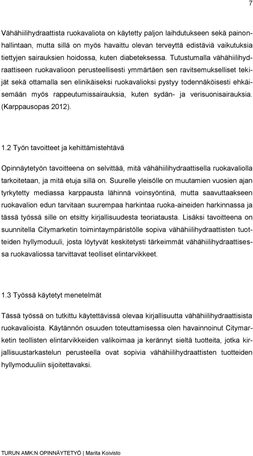 Tutustumalla vähähiilihydraattiseen ruokavalioon perusteellisesti ymmärtäen sen ravitsemukselliset tekijät sekä ottamalla sen elinikäiseksi ruokavalioksi pystyy todennäköisesti ehkäisemään myös