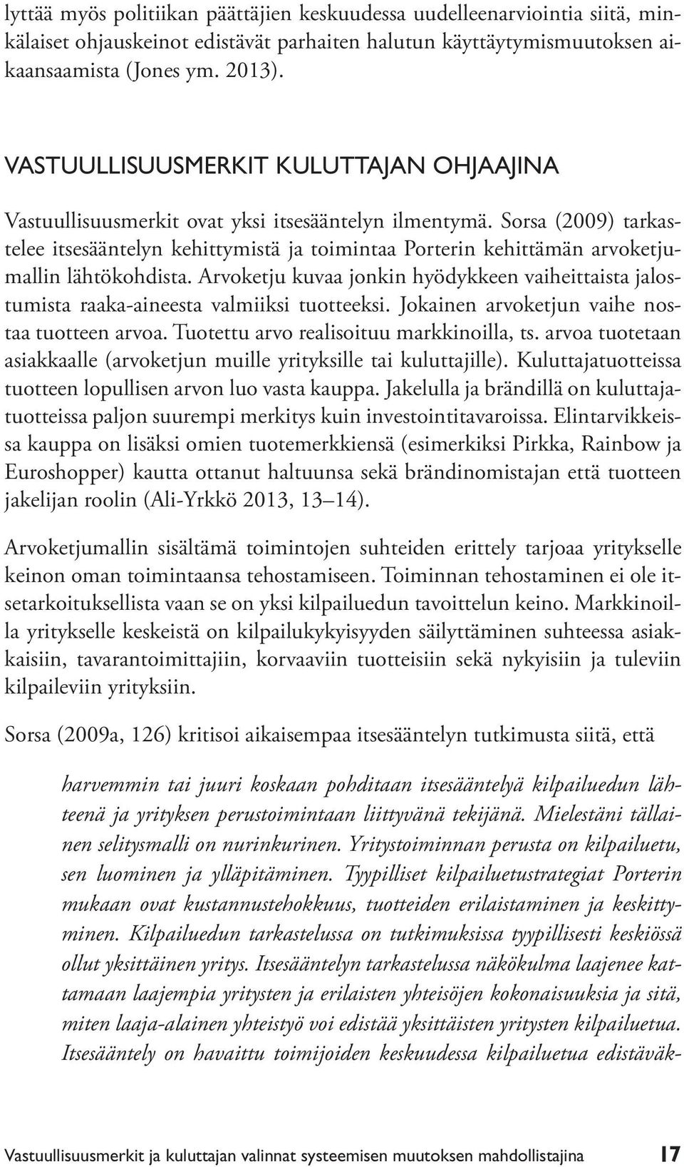 Sorsa (2009) tarkastelee itsesääntelyn kehittymistä ja toimintaa Porterin kehittämän arvoketjumallin lähtökohdista.