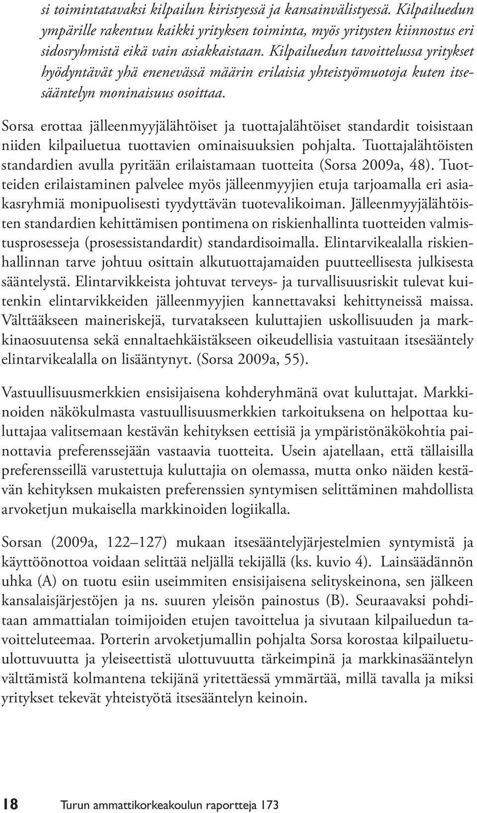 Sorsa erottaa jälleenmyyjälähtöiset ja tuottajalähtöiset standardit toisistaan niiden kilpailuetua tuottavien ominaisuuksien pohjalta.