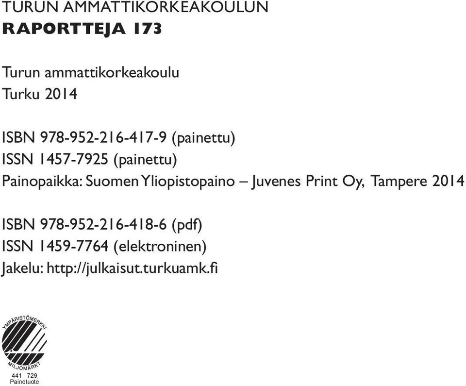 Yliopistopaino Juvenes Print Oy, Tampere 2014 ISBN 978-952-216-418-6 (pdf) ISSN