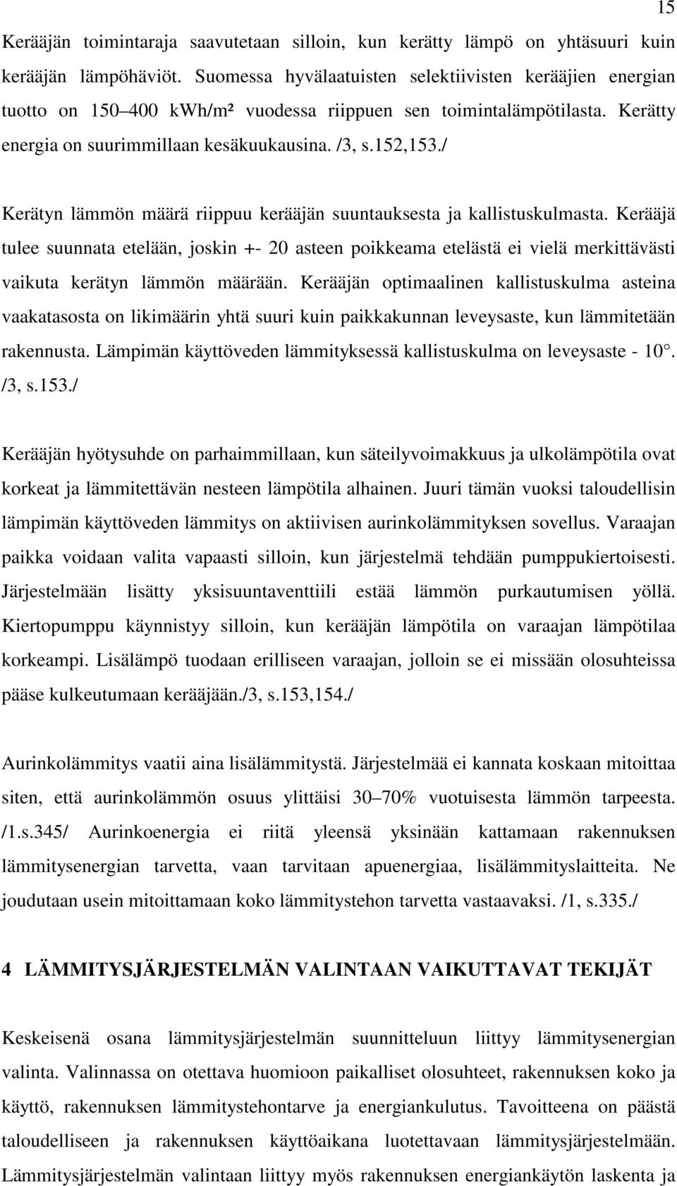 / Kerätyn lämmön määrä riippuu kerääjän suuntauksesta ja kallistuskulmasta.