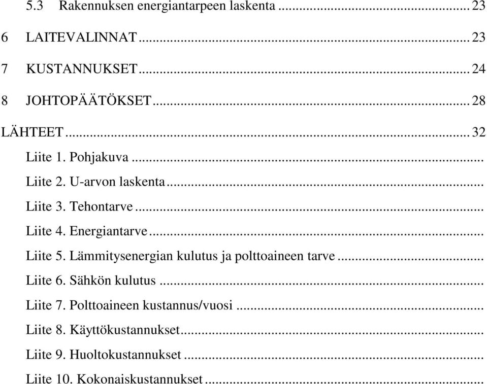 Energiantarve... Liite 5. Lämmitysenergian kulutus ja polttoaineen tarve... Liite 6. Sähkön kulutus... Liite 7.