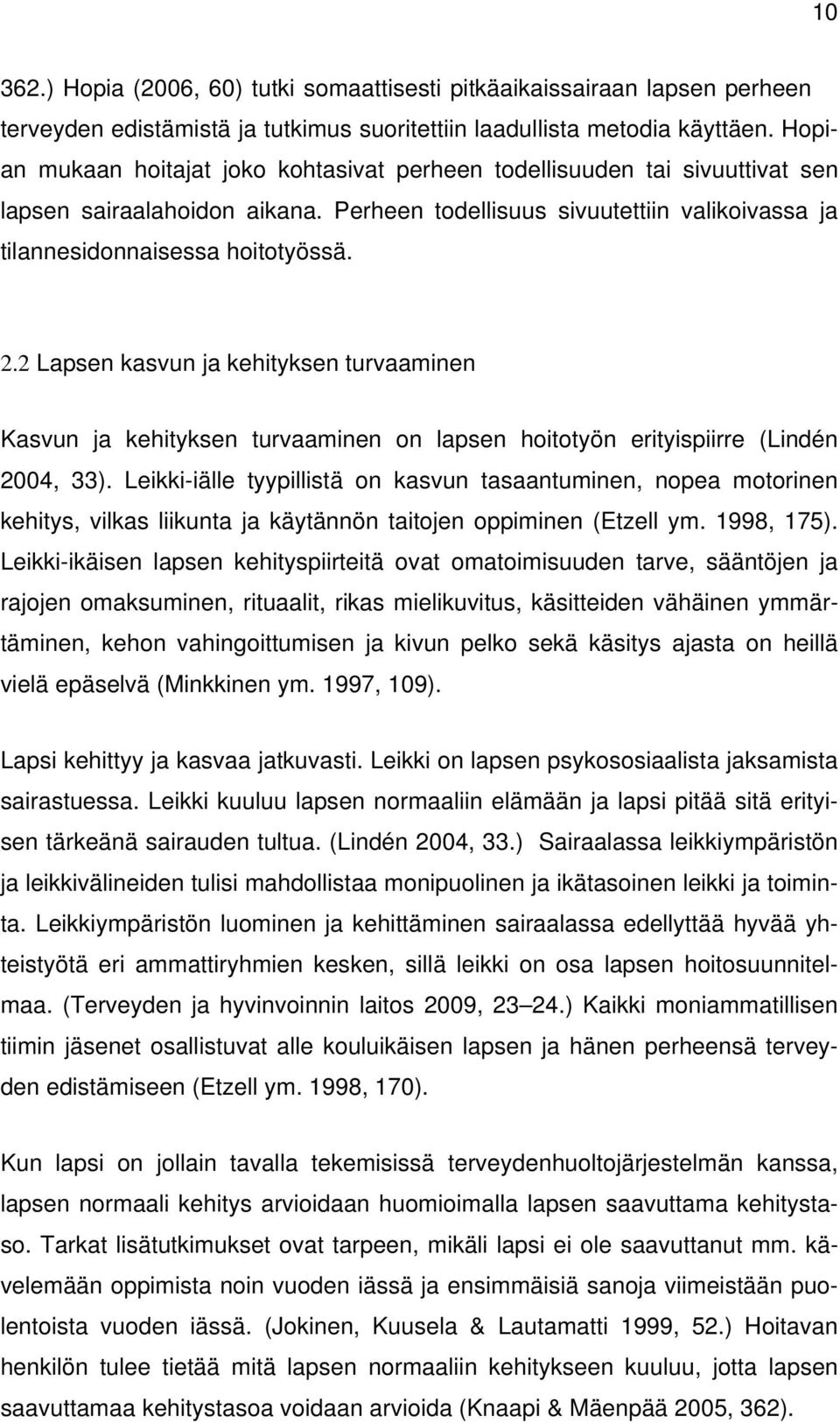 2 Lapsen kasvun ja kehityksen turvaaminen Kasvun ja kehityksen turvaaminen on lapsen hoitotyön erityispiirre (Lindén 2004, 33).