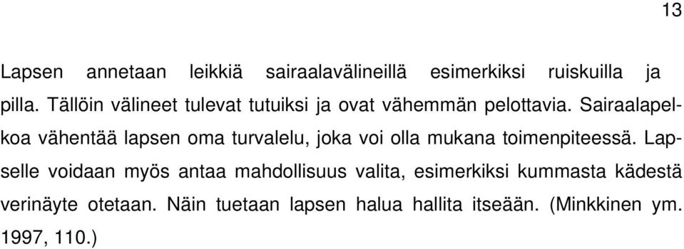 Sairaalapelkoa vähentää lapsen oma turvalelu, joka voi olla mukana toimenpiteessä.