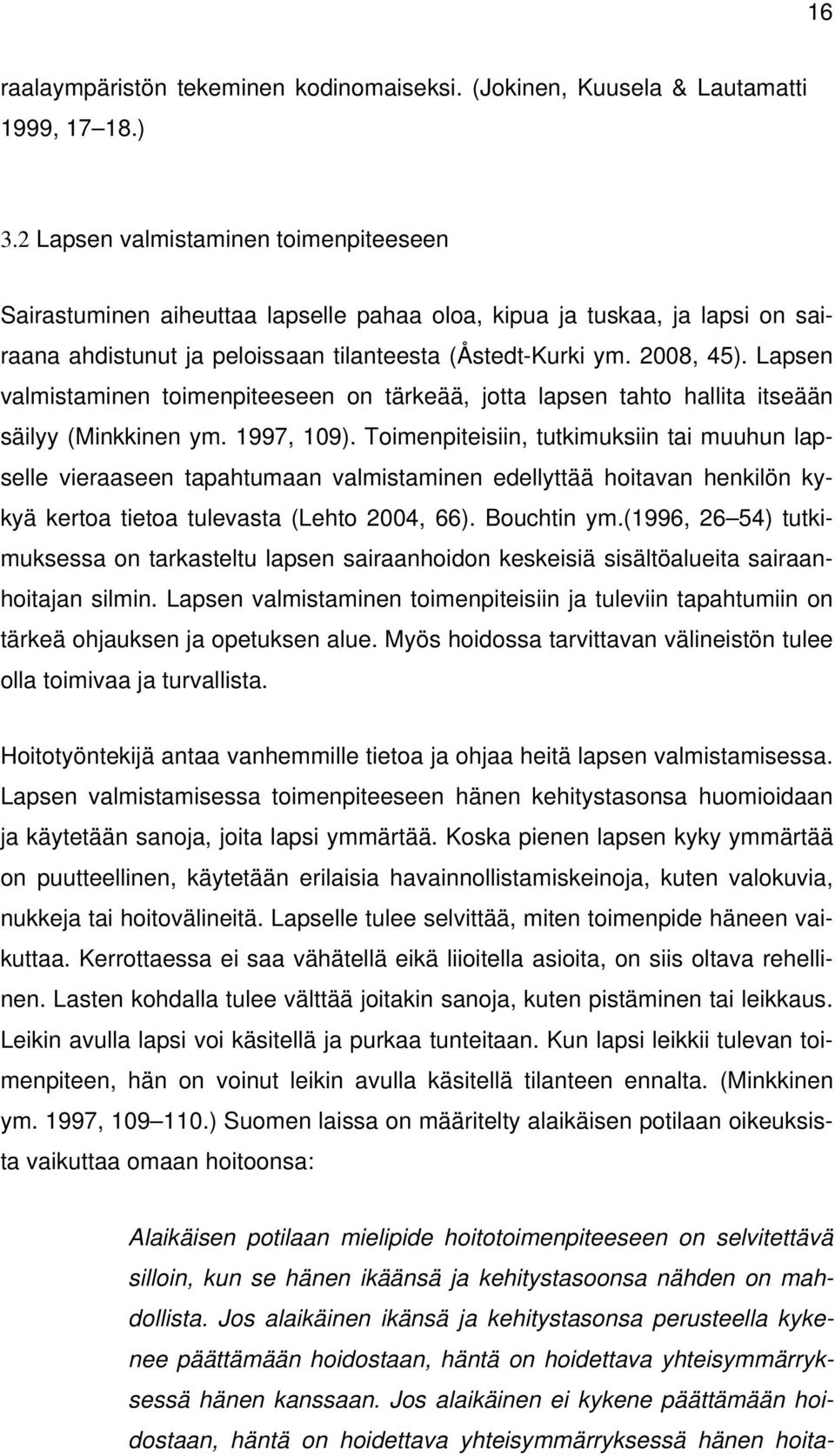 Lapsen valmistaminen toimenpiteeseen on tärkeää, jotta lapsen tahto hallita itseään säilyy (Minkkinen ym. 1997, 109).