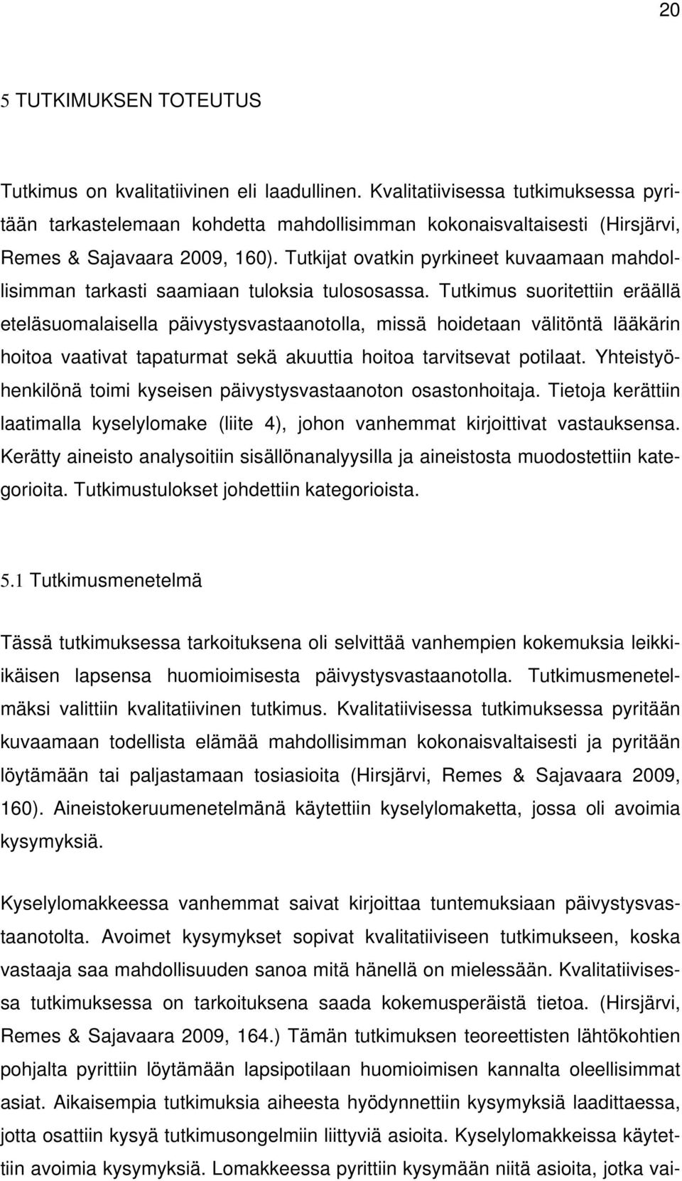 Tutkijat ovatkin pyrkineet kuvaamaan mahdollisimman tarkasti saamiaan tuloksia tulososassa.