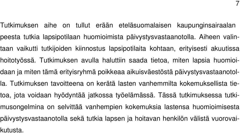 Tutkimuksen avulla haluttiin saada tietoa, miten lapsia huomioidaan ja miten tämä erityisryhmä poikkeaa aikuisväestöstä päivystysvastaanotolla.