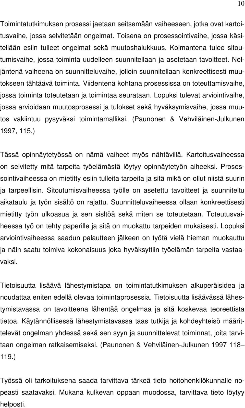 Neljäntenä vaiheena on suunnitteluvaihe, jolloin suunnitellaan konkreettisesti muutokseen tähtäävä toiminta.