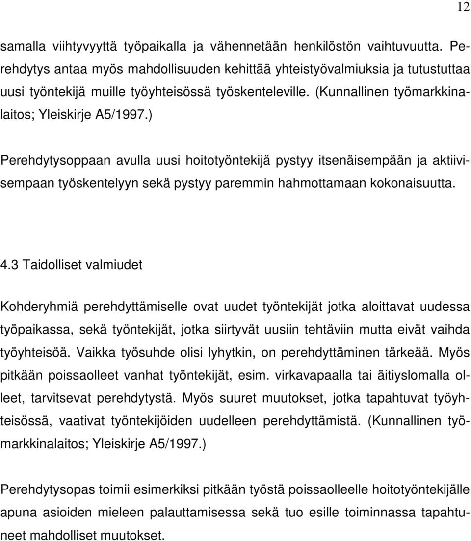 ) Perehdytysoppaan avulla uusi hoitotyöntekijä pystyy itsenäisempään ja aktiivisempaan työskentelyyn sekä pystyy paremmin hahmottamaan kokonaisuutta. 4.