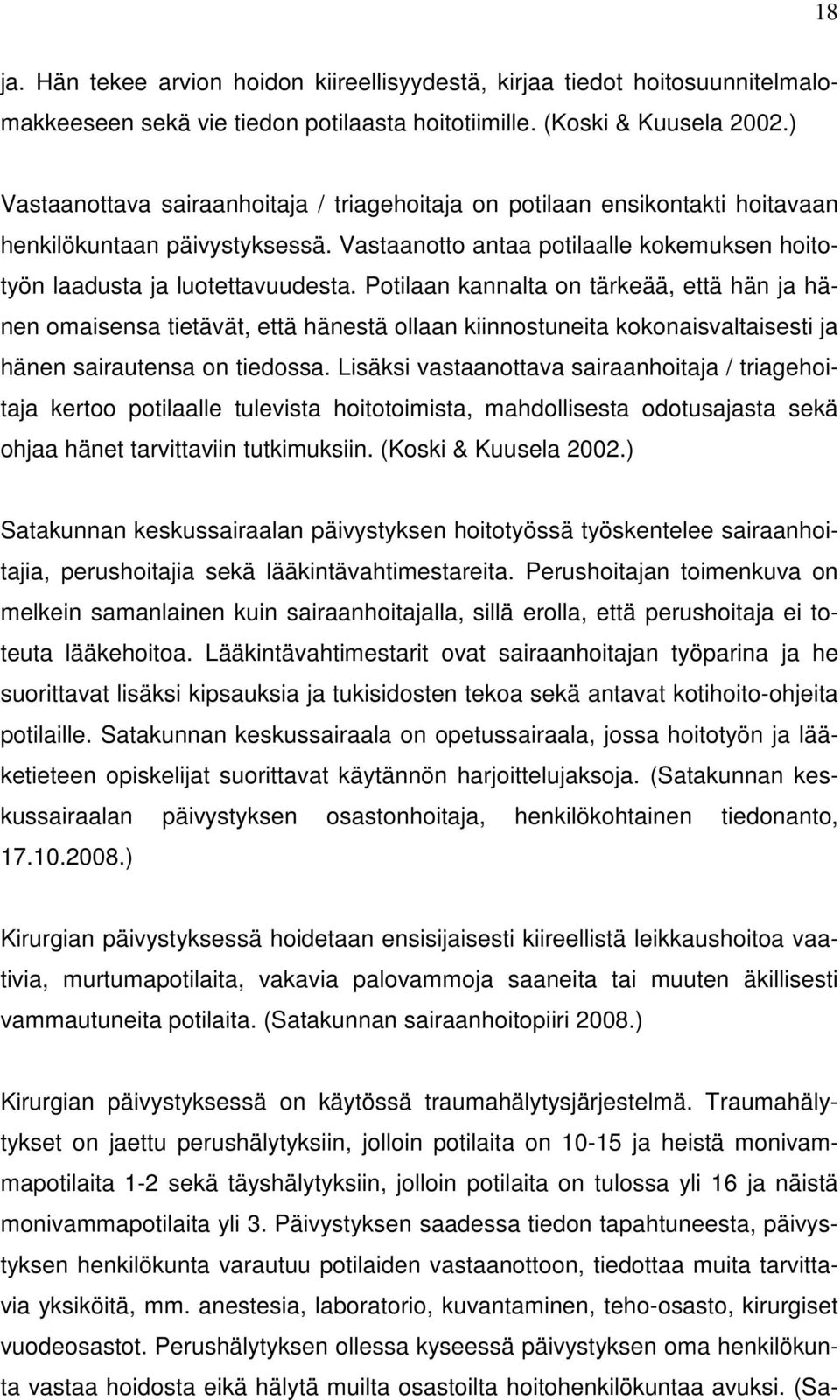 Potilaan kannalta on tärkeää, että hän ja hänen omaisensa tietävät, että hänestä ollaan kiinnostuneita kokonaisvaltaisesti ja hänen sairautensa on tiedossa.