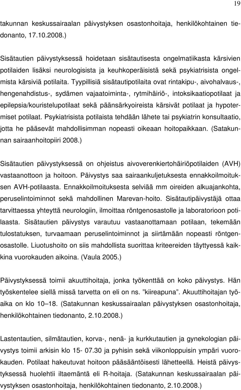 Tyypillisiä sisätautipotilaita ovat rintakipu-, aivohalvaus-, hengenahdistus-, sydämen vajaatoiminta-, rytmihäiriö-, intoksikaatiopotilaat ja epilepsia/kouristelupotilaat sekä päänsärkyoireista