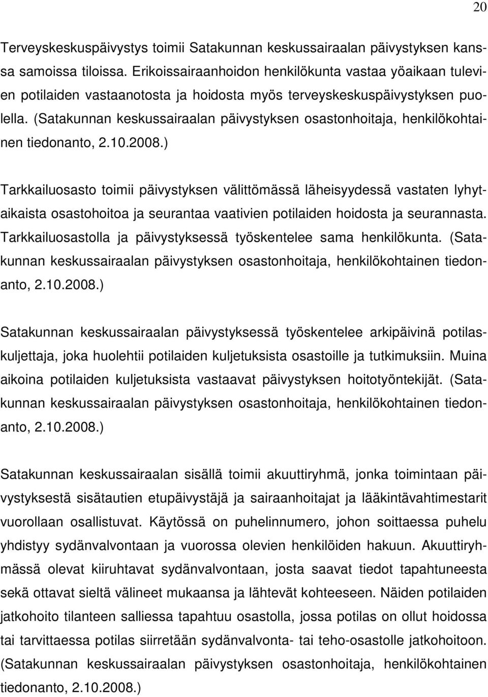 (Satakunnan keskussairaalan päivystyksen osastonhoitaja, henkilökohtainen tiedonanto, 2.10.2008.