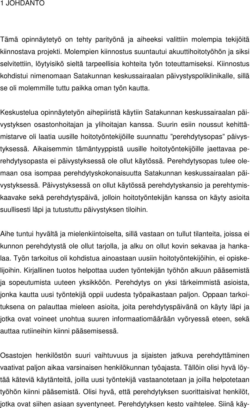 Kiinnostus kohdistui nimenomaan Satakunnan keskussairaalan päivystyspoliklinikalle, sillä se oli molemmille tuttu paikka oman työn kautta.