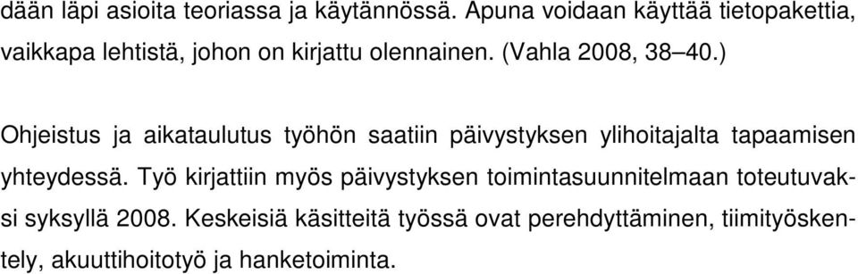 ) Ohjeistus ja aikataulutus työhön saatiin päivystyksen ylihoitajalta tapaamisen yhteydessä.