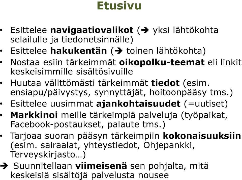 ) Esittelee uusimmat ajankohtaisuudet (=uutiset) Markkinoi meille tärkeimpiä palveluja (työpaikat, Facebook-postaukset, palaute tms.