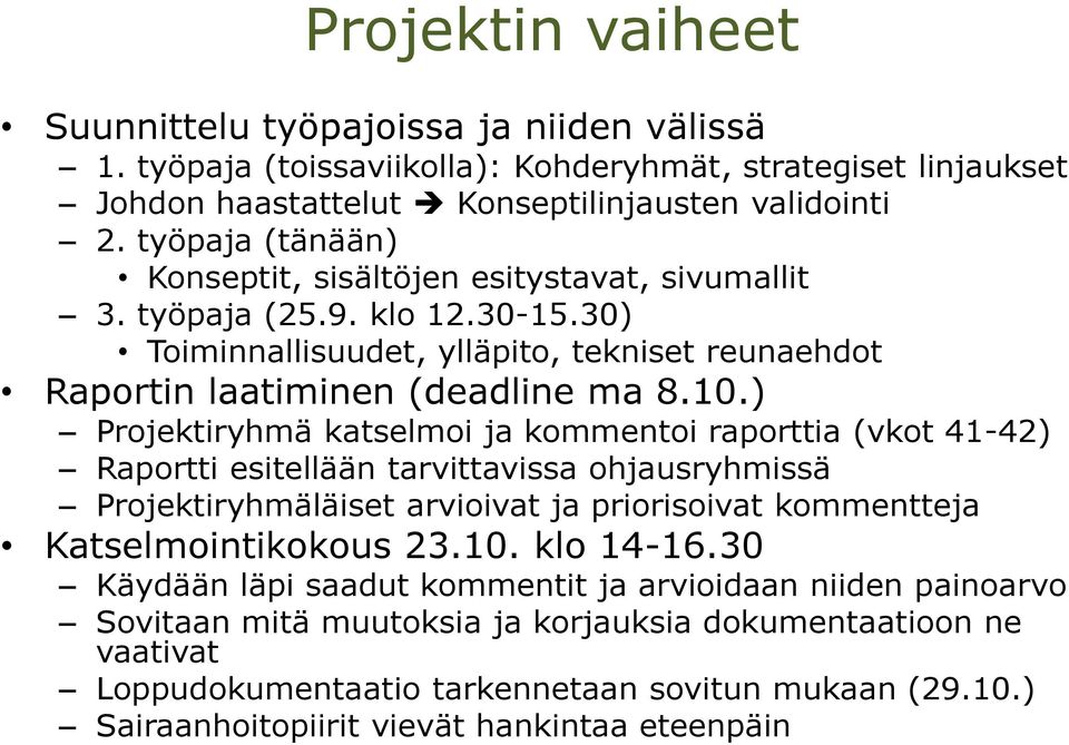 ) Projektiryhmä katselmoi ja kommentoi raporttia (vkot 41-42) Raportti esitellään tarvittavissa ohjausryhmissä Projektiryhmäläiset arvioivat ja priorisoivat kommentteja Katselmointikokous 23.10.