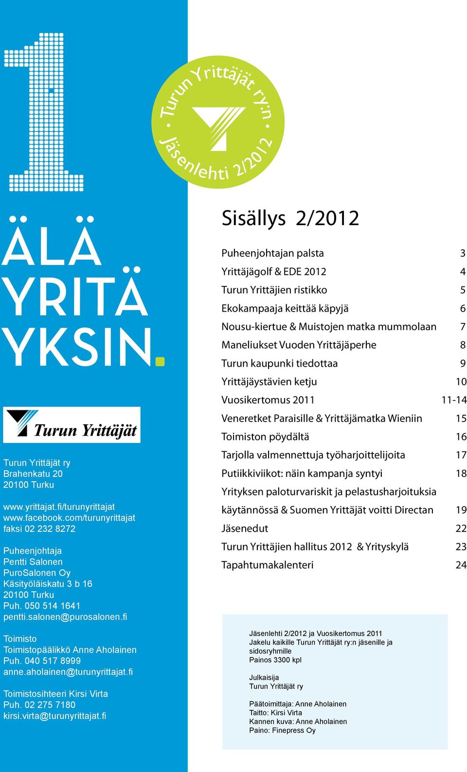 fi Toimisto Toimistopäälikkö Anne Aholainen Puh. 040 517 8999 anne.aholainen@turunyrittajat.fi Toimistosihteeri Kirsi Virta Puh. 02 275 7180 kirsi.virta@turunyrittajat.