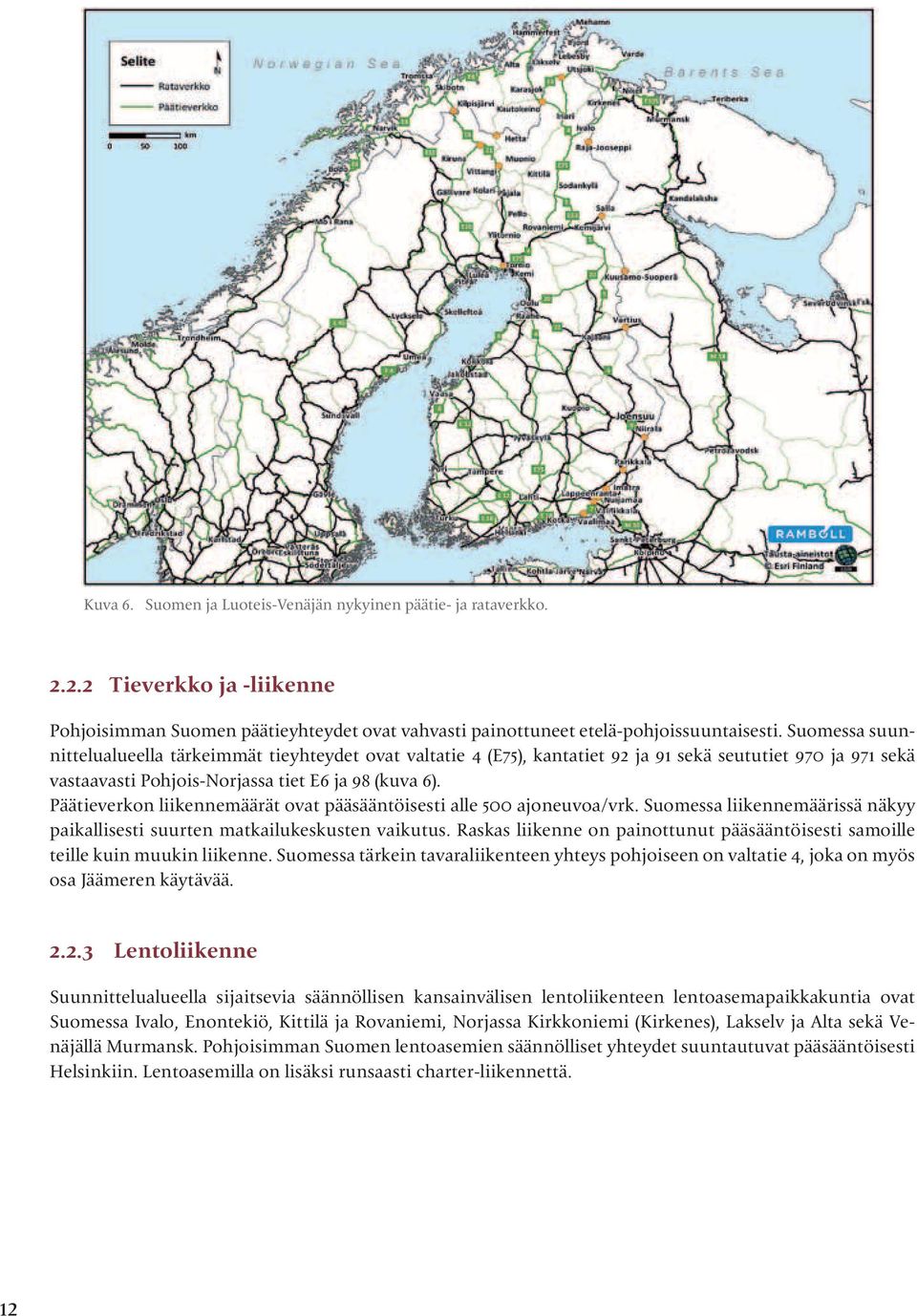 Päätieverkon liikennemäärät ovat pääsääntöisesti alle 500 ajoneuvoa/vrk. Suomessa liikennemäärissä näkyy paikallisesti suurten matkailukeskusten vaikutus.