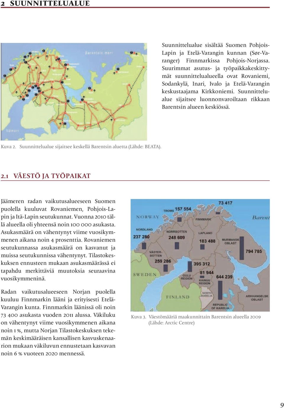 Suunnittelualue sijaitsee luonnonvaroiltaan rikkaan Barentsin alueen keskiössä. Kuva 2.