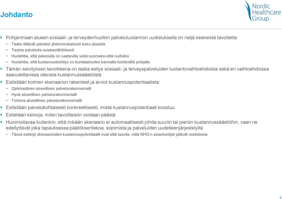 on laatia esitys sosiaali- ja terveyspalveluiden tuotantovaihtoehdoista sekä eri vaihtoehdoissa saavutettavissa olevista kustannussäästöistä Esitellään kolmen skenaarion rakenteet ja arviot