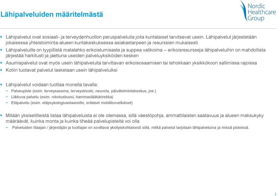 Lähipalveluille on tyypillistä matalahko erikoistumisaste ja suppea valikoima erikoisresursseja lähipalveluihin on mahdollista järjestää harkitusti ja jaettuna useiden palveluyksiköiden kesken