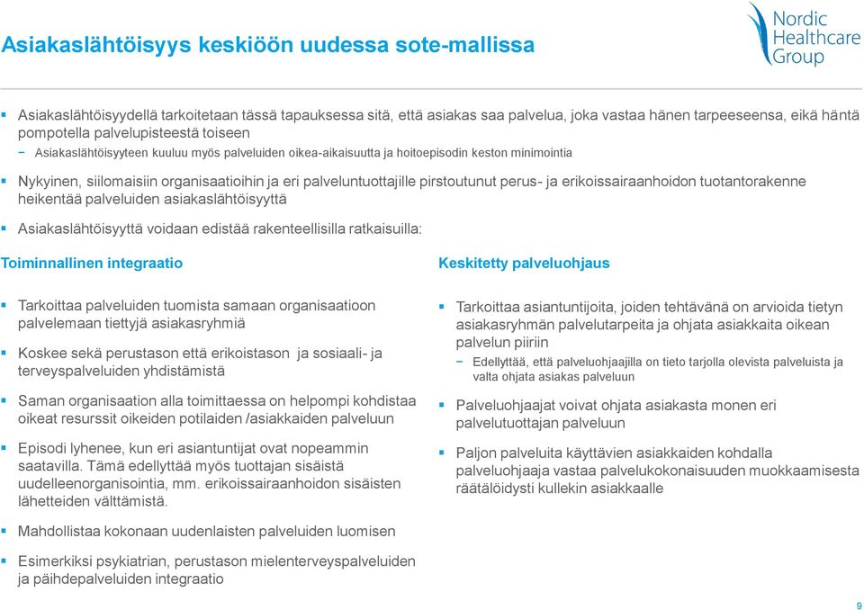pirstoutunut perus- ja erikoissairaanhoidon tuotantorakenne heikentää palveluiden asiakaslähtöisyyttä Asiakaslähtöisyyttä voidaan edistää rakenteellisilla ratkaisuilla: Toiminnallinen integraatio
