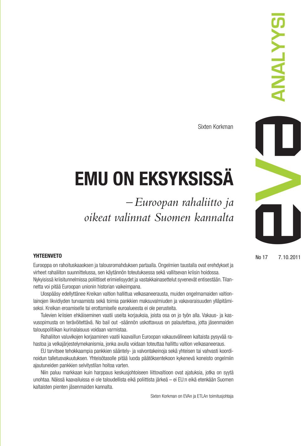 Nykyisissä kriisitunnelmissa poliittiset erimielisyydet ja vastakkainasettelut syvenevät entisestään. Tilannetta voi pitää Euroopan unionin historian vaikeimpana.