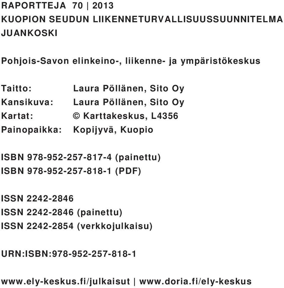 L4356 Kopijyvä, Kuopio ISBN 978-952-257-817-4 (painettu) ISBN 978-952-257-818-1 (PDF) ISSN 2242-2846 ISSN 2242-2846