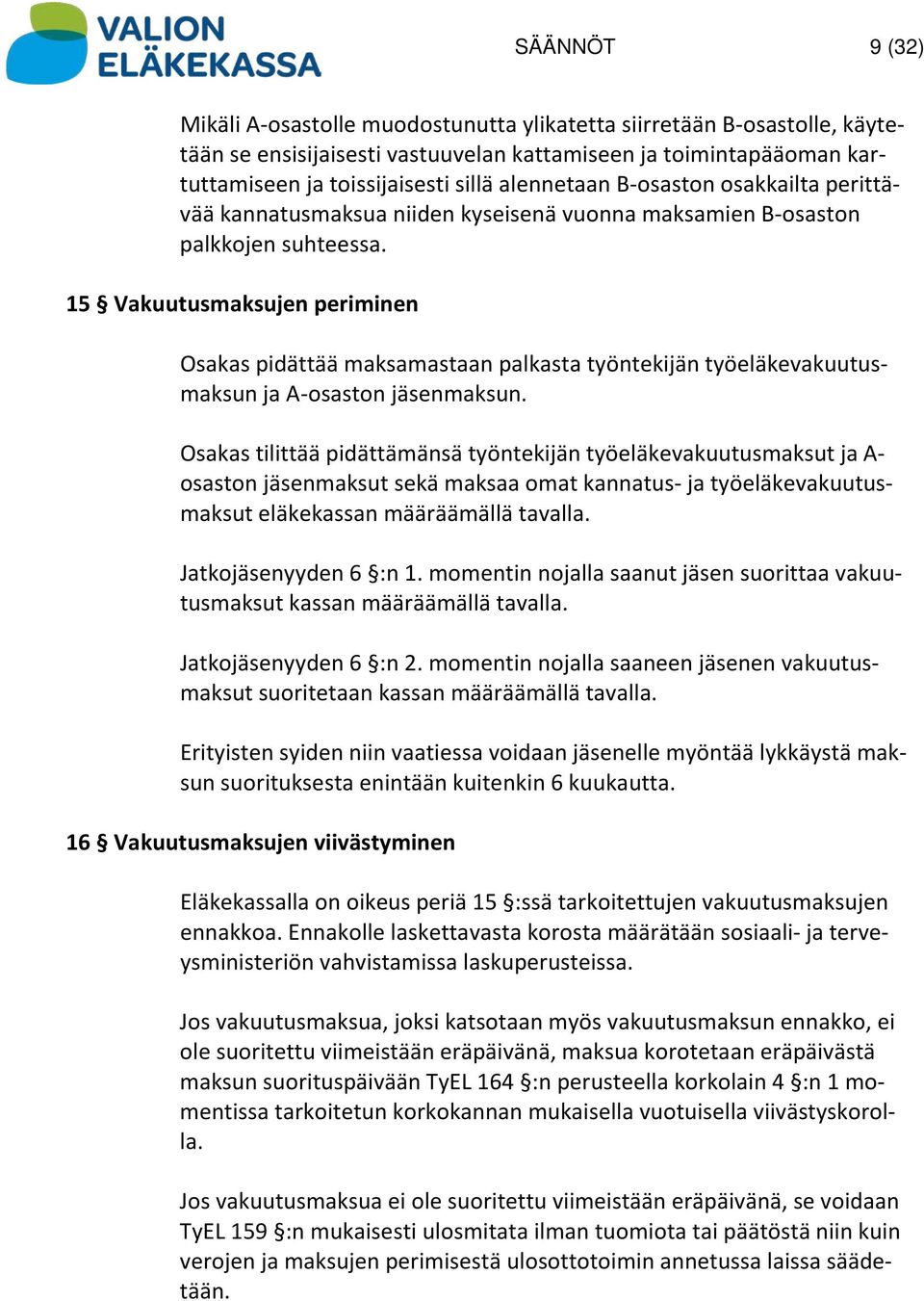 15 Vakuutusmaksujen periminen Osakas pidättää maksamastaan palkasta työntekijän työeläkevakuutusmaksun ja A-osaston jäsenmaksun.