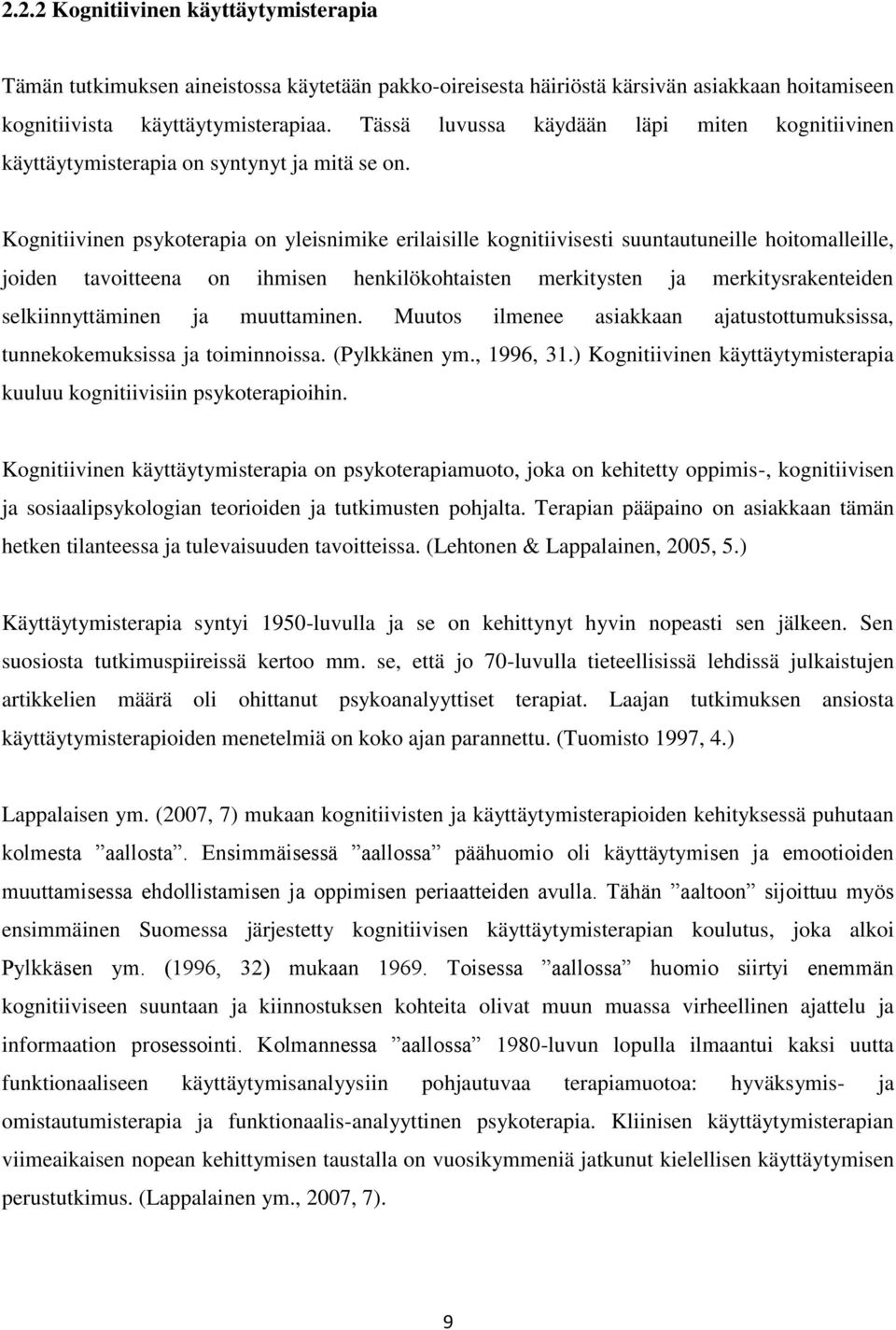 Kognitiivinen psykoterapia on yleisnimike erilaisille kognitiivisesti suuntautuneille hoitomalleille, joiden tavoitteena on ihmisen henkilökohtaisten merkitysten ja merkitysrakenteiden