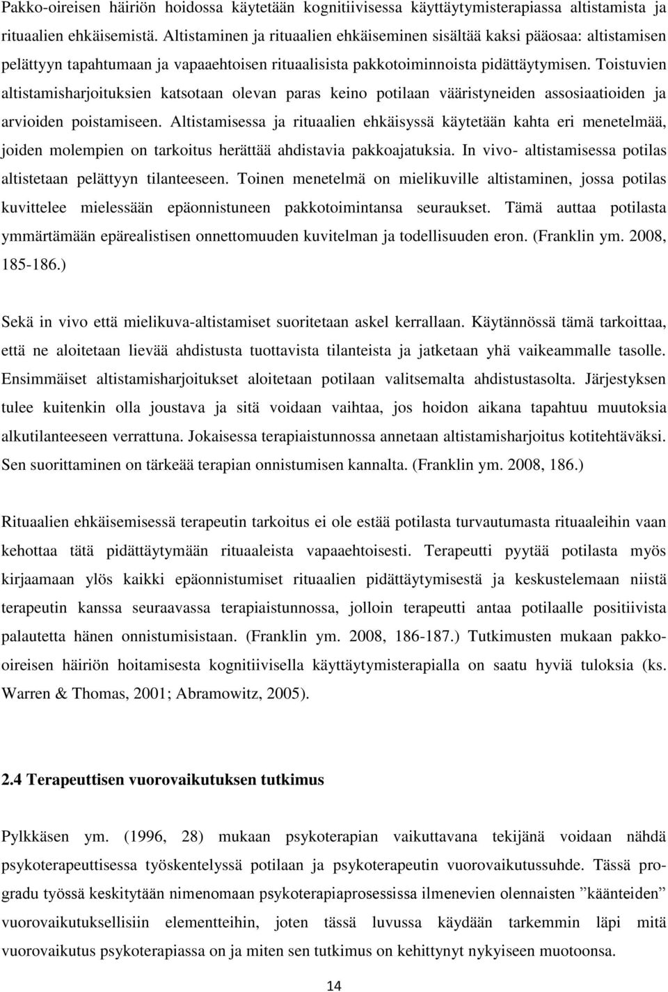 Toistuvien altistamisharjoituksien katsotaan olevan paras keino potilaan vääristyneiden assosiaatioiden ja arvioiden poistamiseen.