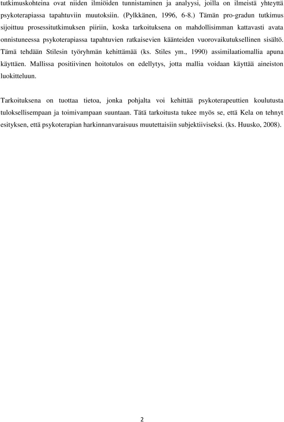 vuorovaikutuksellinen sisältö. Tämä tehdään Stilesin työryhmän kehittämää (ks. Stiles ym., 1990) assimilaatiomallia apuna käyttäen.