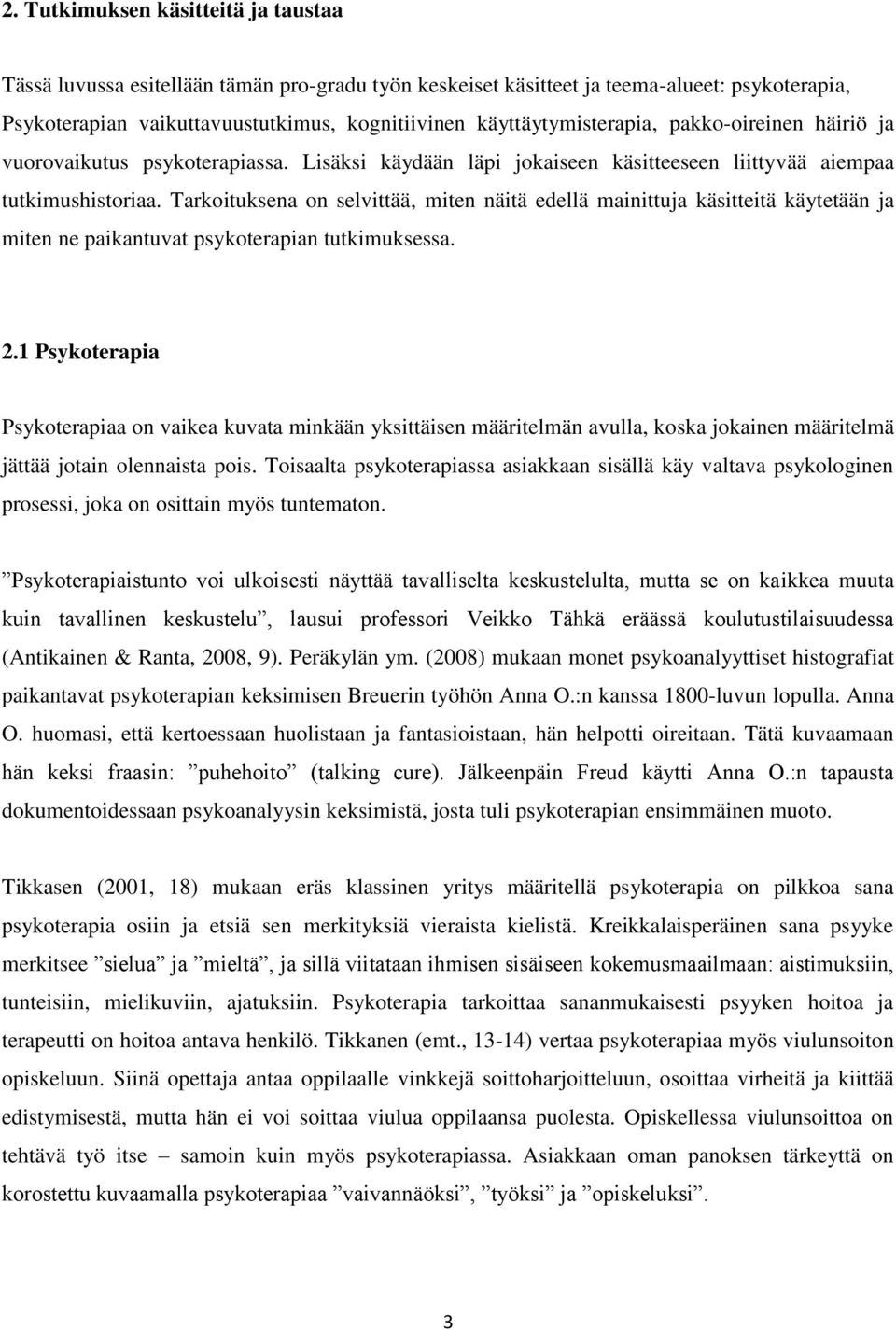 Tarkoituksena on selvittää, miten näitä edellä mainittuja käsitteitä käytetään ja miten ne paikantuvat psykoterapian tutkimuksessa. 2.