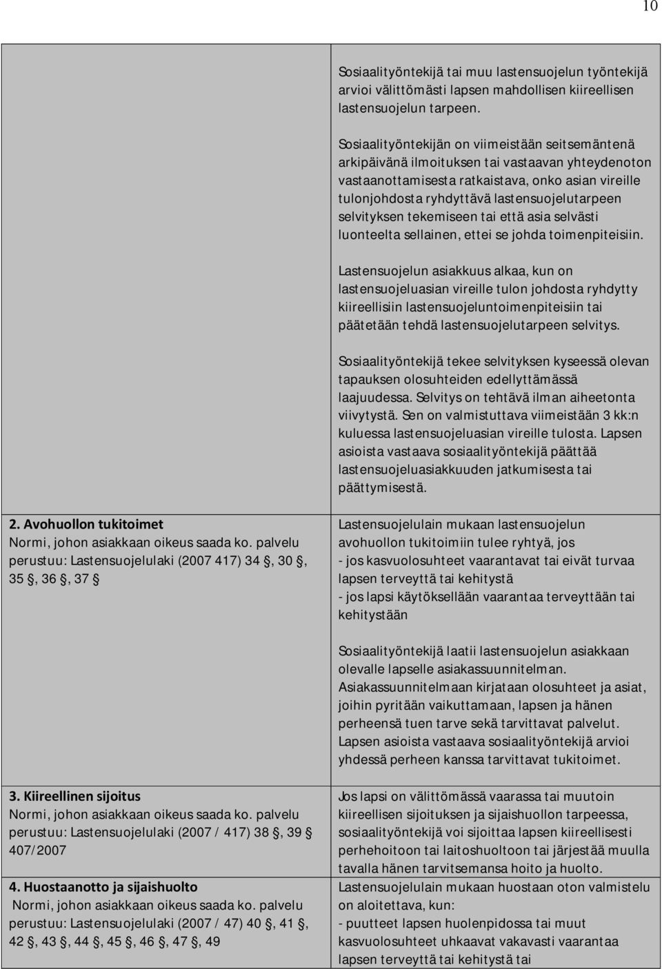 selvityksen tekemiseen tai että asia selvästi luonteelta sellainen, ettei se johda toimenpiteisiin.