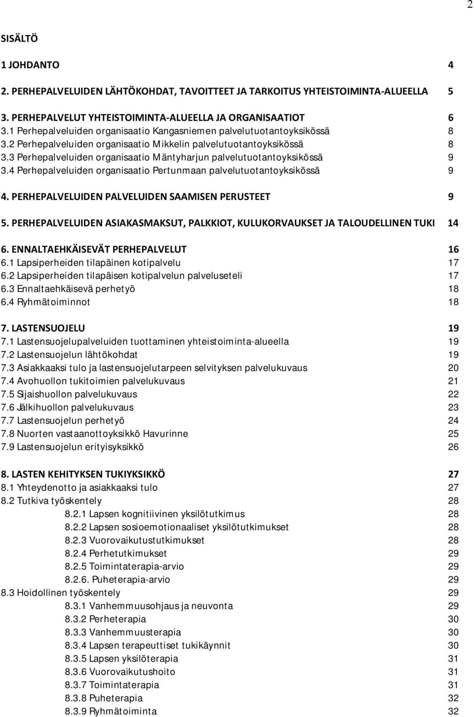 3 Perhepalveluiden organisaatio Mäntyharjun palvelutuotantoyksikössä 9 3.4 Perhepalveluiden organisaatio Pertunmaan palvelutuotantoyksikössä 9 4. PERHEPALVELUIDEN PALVELUIDEN SAAMISEN PERUSTEET 9 5.