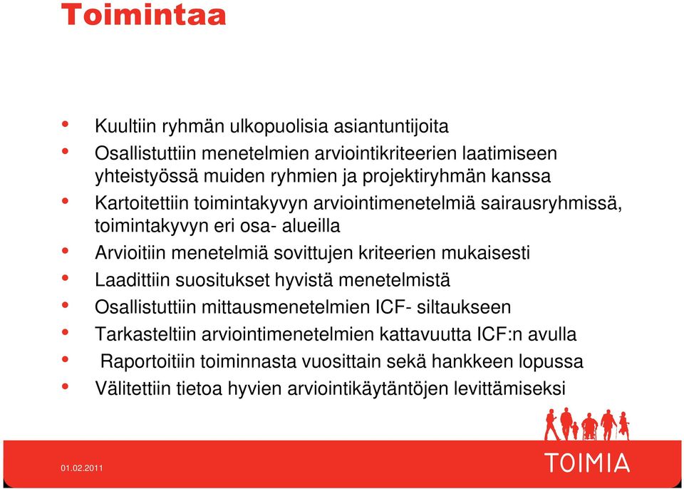 sovittujen kriteerien mukaisesti Laadittiin suositukset hyvistä menetelmistä Osallistuttiin mittausmenetelmien ICF- siltaukseen Tarkasteltiin